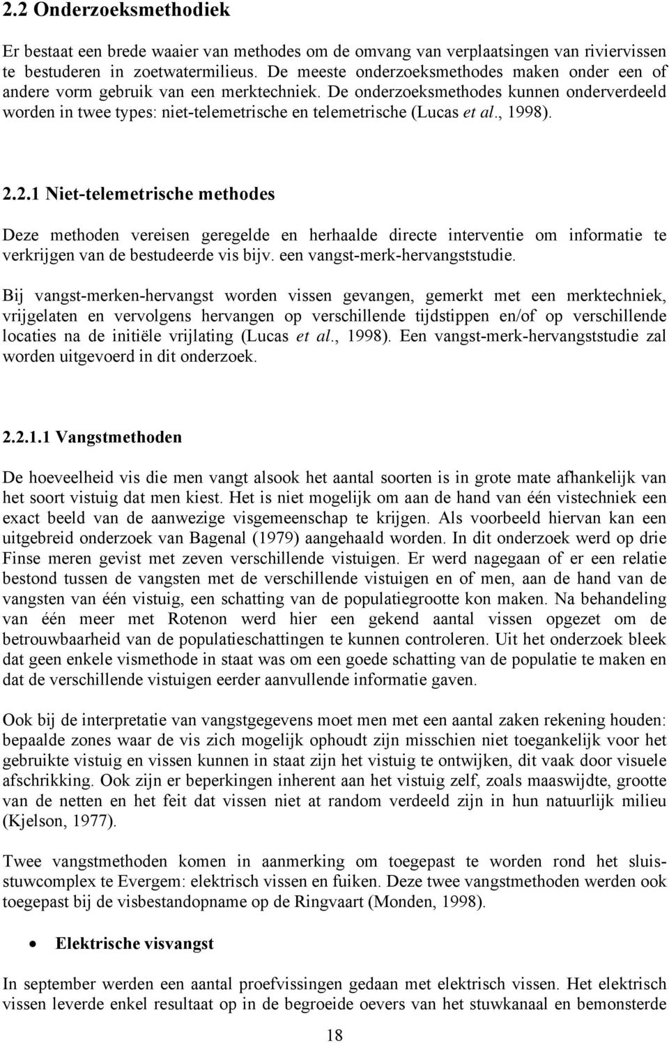 De onderzoeksmethodes kunnen onderverdeeld worden in twee types: niet-telemetrische en telemetrische (Lucas et al., 1998). 2.