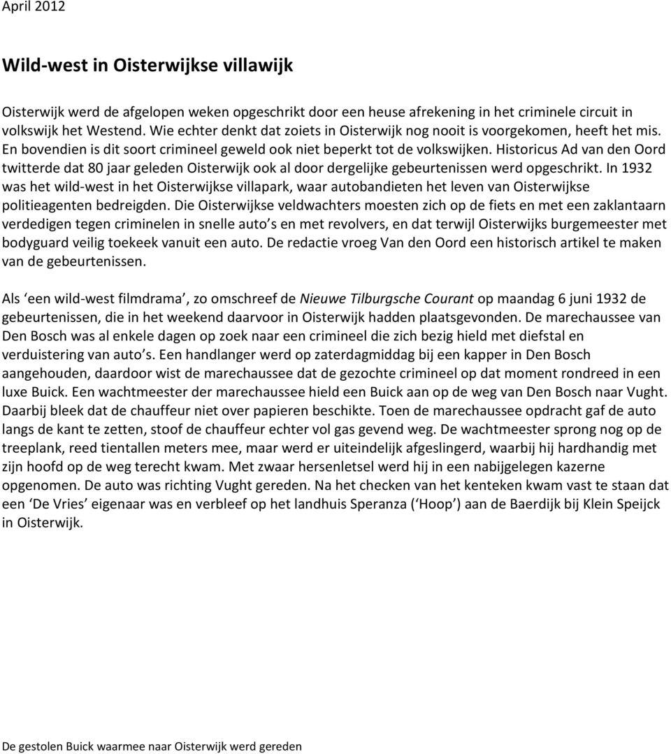 Historicus Ad van den Oord twitterde dat 80 jaar geleden Oisterwijk ook al door dergelijke gebeurtenissen werd opgeschrikt.