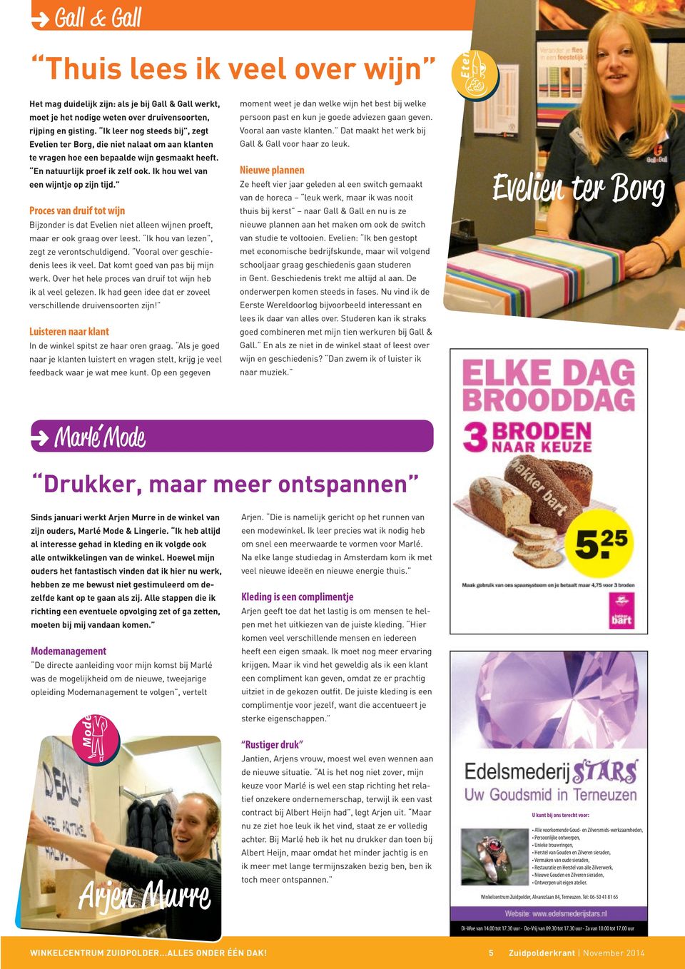 Proces van druif tot wijn Bijzonder is dat Evelien niet alleen wijnen proeft, maar er ook graag over leest. Ik hou van lezen, zegt ze verontschuldigend. Vooral over geschiedenis lees ik veel.