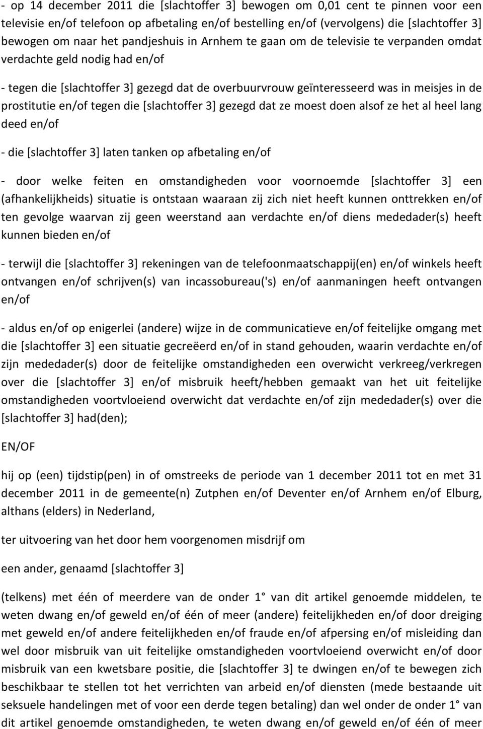 en/of tegen die [slachtoffer 3] gezegd dat ze moest doen alsof ze het al heel lang deed en/of - die [slachtoffer 3] laten tanken op afbetaling en/of - door welke feiten en omstandigheden voor