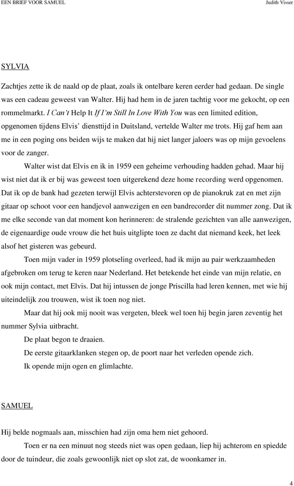 Hij gaf hem aan me in een poging ons beiden wijs te maken dat hij niet langer jaloers was op mijn gevoelens voor de zanger. Walter wist dat Elvis en ik in 1959 een geheime verhouding hadden gehad.