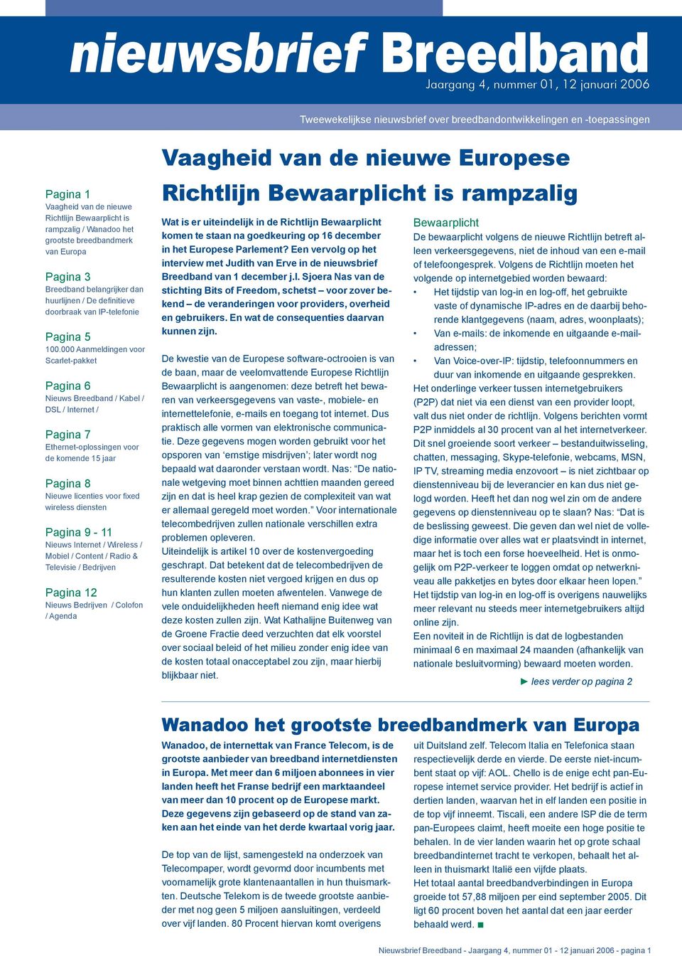 000 Aanmeldingen voor Scarlet-pakket Pagina 6 Nieuws Breedband / Kabel / DSL / Internet / Pagina 7 Ethernet-oplossingen voor de komende 15 jaar Pagina 8 Nieuwe licenties voor fixed wireless diensten