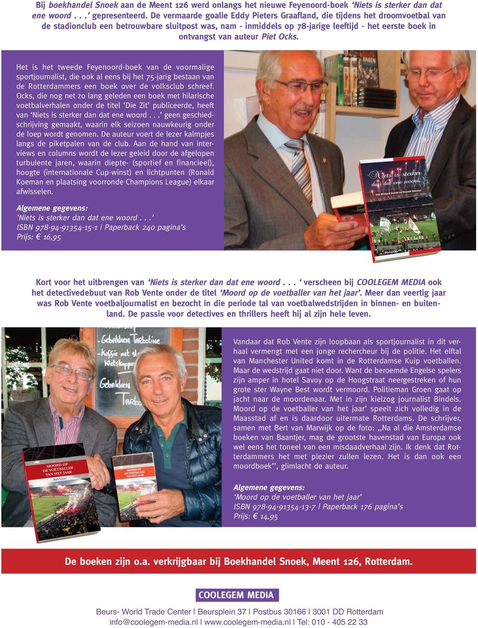 auteur Piet Ocks. Het is het tweede Feyenoord-boek van de voormalige sportjournalist, die ook al eens bij het 75-jarig bestaan van de Rotterdammers een boek over de volksclub schreef.