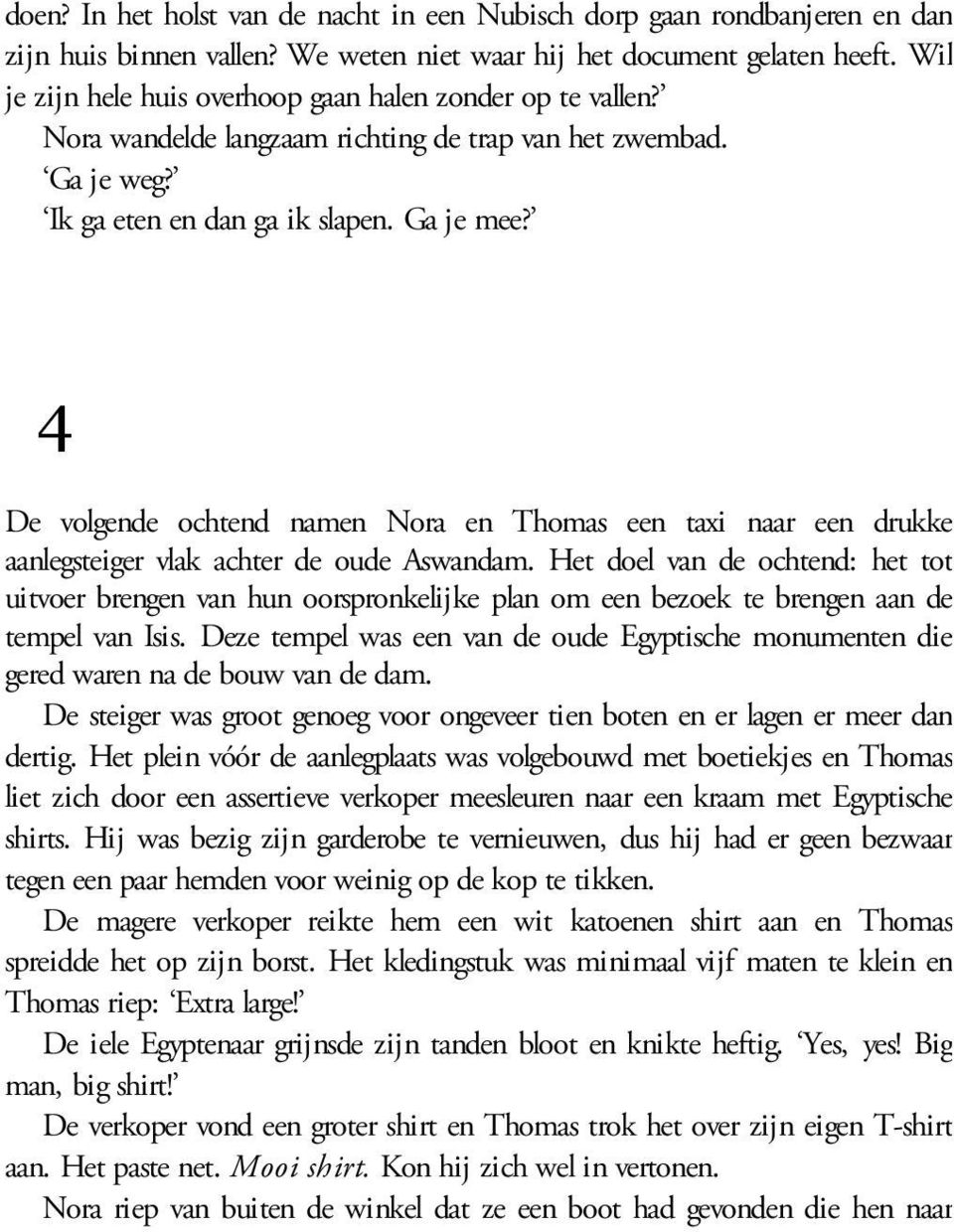 4 De volgende ochtend namen Nora en Thomas een taxi naar een drukke aanlegsteiger vlak achter de oude Aswandam.