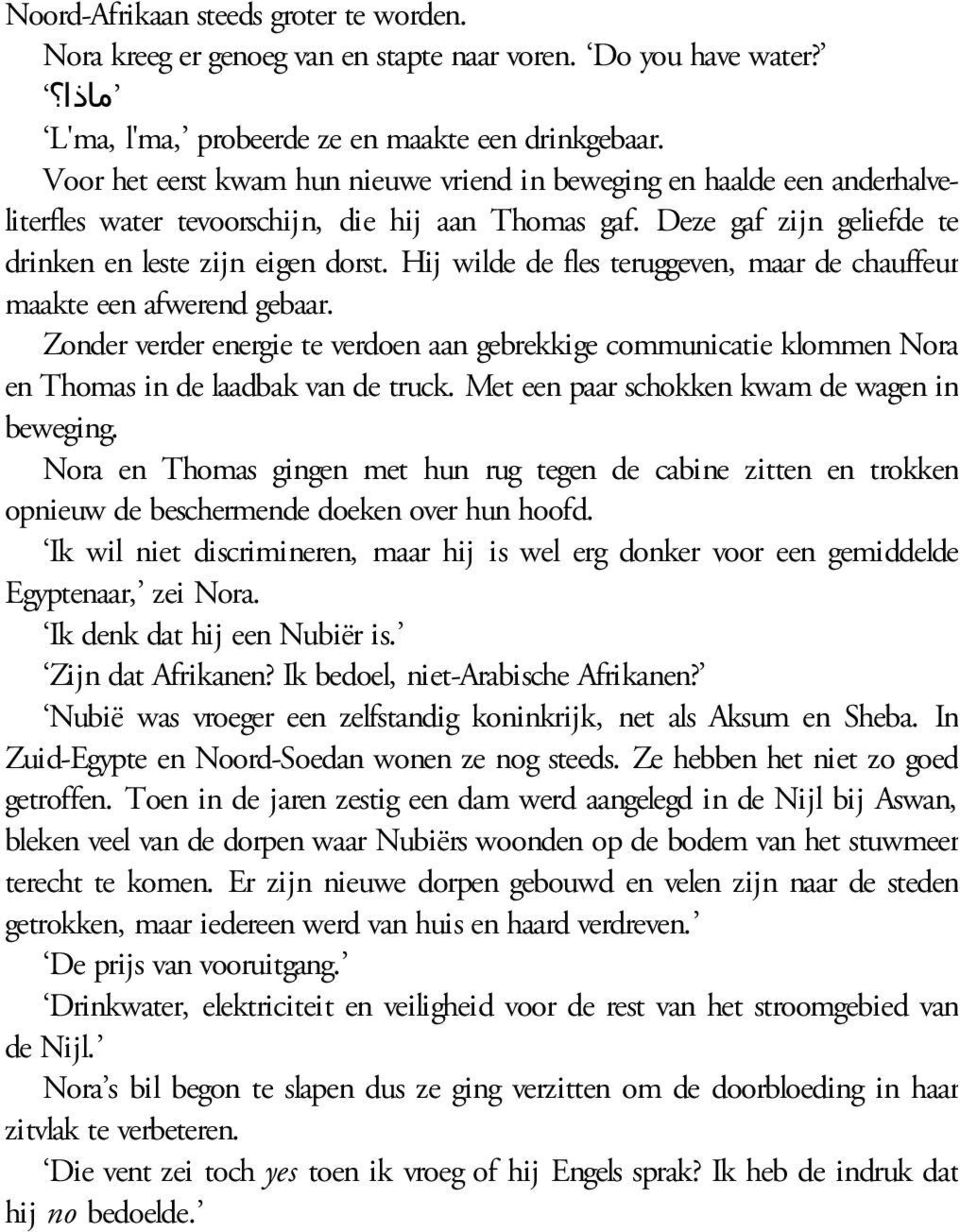 Hij wilde de fles teruggeven, maar de chauffeur maakte een afwerend gebaar. Zonder verder energie te verdoen aan gebrekkige communicatie klommen Nora en Thomas in de laadbak van de truck.