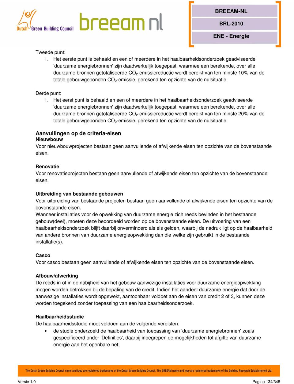 getotaliseerde CO 2 -emissiereductie wordt bereikt van ten minste 10% van de totale gebouwgebonden CO 2 -emissie, gerekend ten opzichte van de nulsituatie. Derde punt: 1.