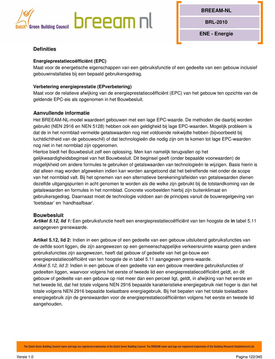 Verbetering energieprestatie (EPverbetering) Maat voor de relatieve afwijking van de energieprestatiecoëfficiënt (EPC) van het gebouw ten opzichte van de geldende EPC-eis als opgenomen in het