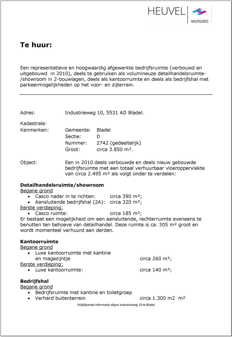 Kadastrale: Kenmerken: Gemeente: Bladel Sectie: D Nummer: 2742 (gedeeltelijk) Groot: circa 3.850 m².