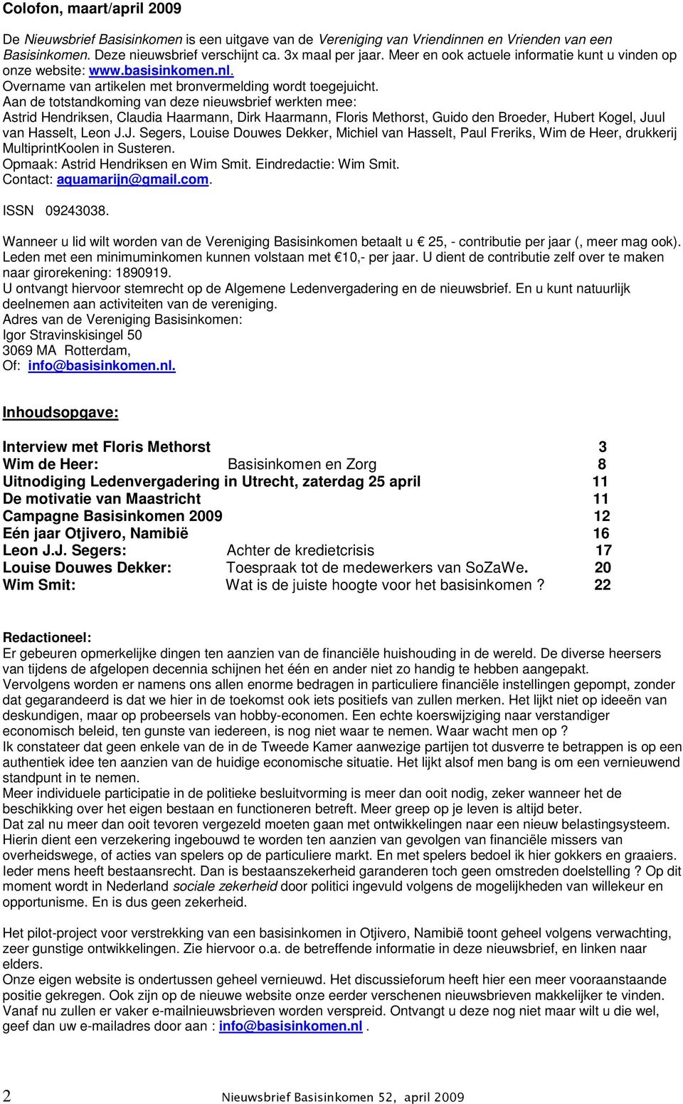 Aan de totstandkoming van deze nieuwsbrief werkten mee: Astrid Hendriksen, Claudia Haarmann, Dirk Haarmann, Floris Methorst, Guido den Broeder, Hubert Kogel, Ju