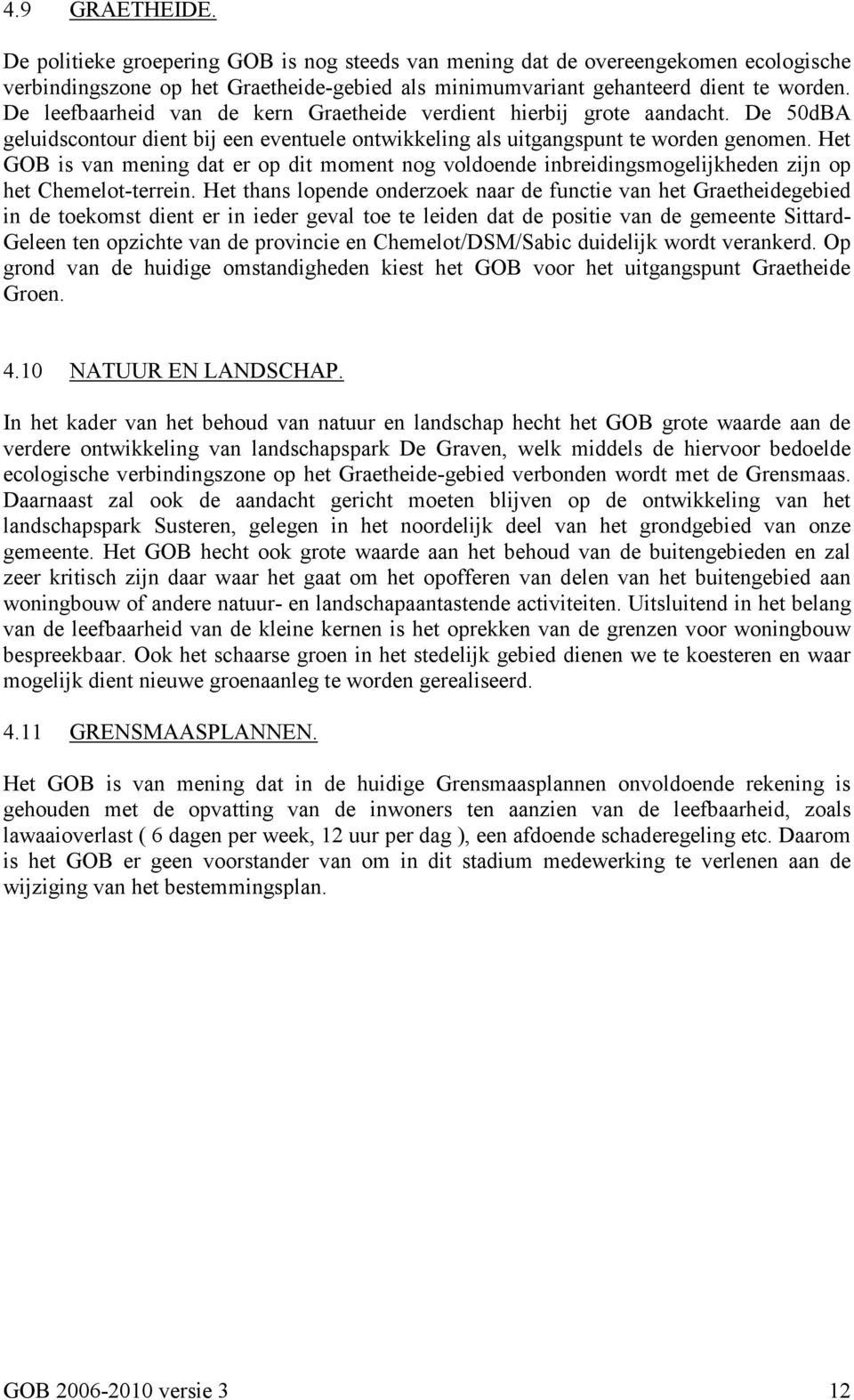 Het GOB is van mening dat er op dit moment nog voldoende inbreidingsmogelijkheden zijn op het Chemelot-terrein.