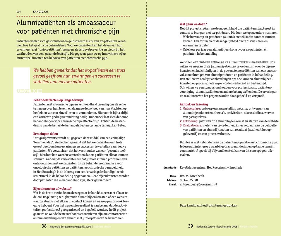 Dit gegeven gaan we op innovatieve wijze structureel inzetten ten behoeve van patiënten met chronische pijn.