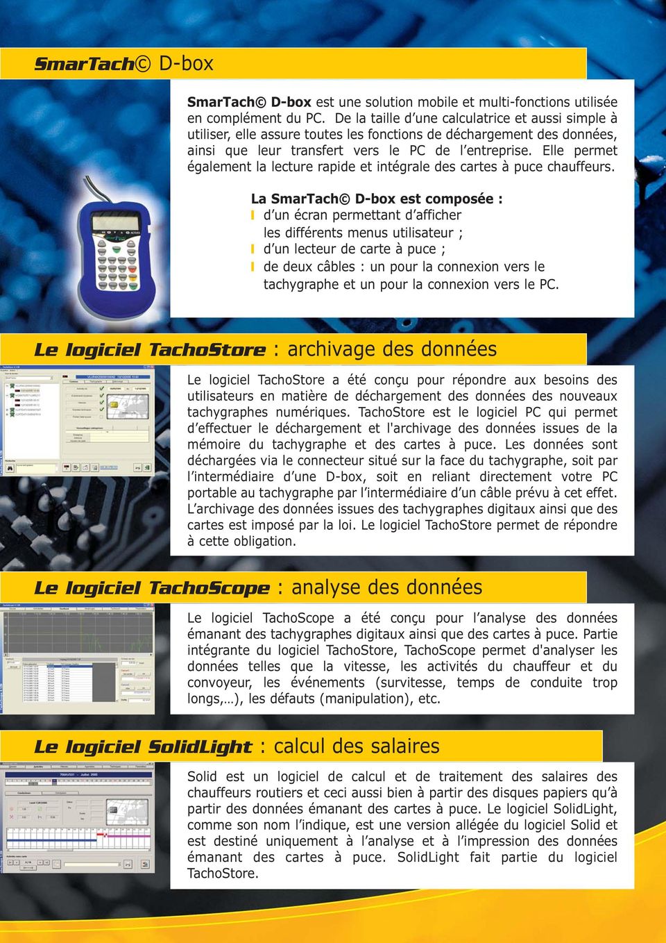 Elle permet également la lecture rapide et intégrale des cartes à puce chauffeurs.