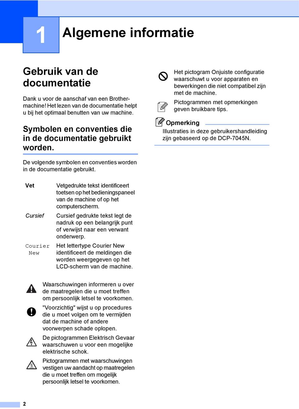 Pictogrammen met opmerkingen geven bruikbare tips. Opmerking Illustraties in deze gebruikershandleiding zijn gebaseerd op de DCP-7045N.