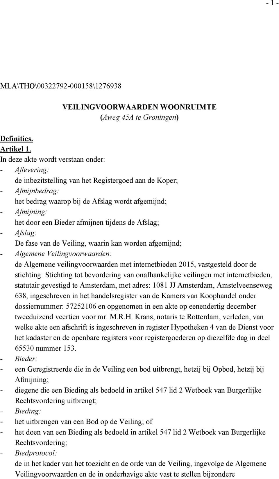 Bieder afmijnen tijdens de Afslag; - Afslag: De fase van de Veiling, waarin kan worden afgemijnd; - Algemene Veilingvoorwaarden: de Algemene veilingvoorwaarden met internetbieden 2015, vastgesteld