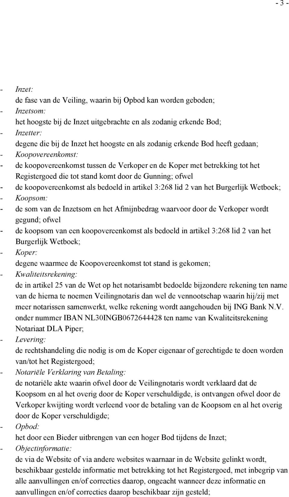 - de koopovereenkomst als bedoeld in artikel 3:268 lid 2 van het Burgerlijk Wetboek; - Koopsom: - de som van de Inzetsom en het Afmijnbedrag waarvoor door de Verkoper wordt gegund; ofwel - de koopsom