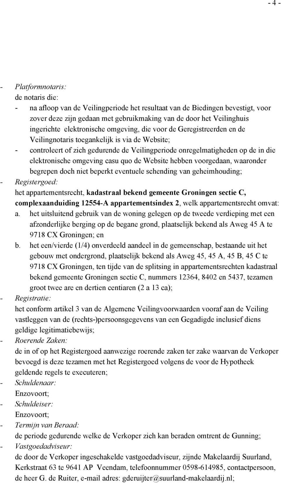 elektronische omgeving casu quo de Website hebben voorgedaan, waaronder begrepen doch niet beperkt eventuele schending van geheimhouding; - Registergoed: het appartementsrecht, kadastraal bekend