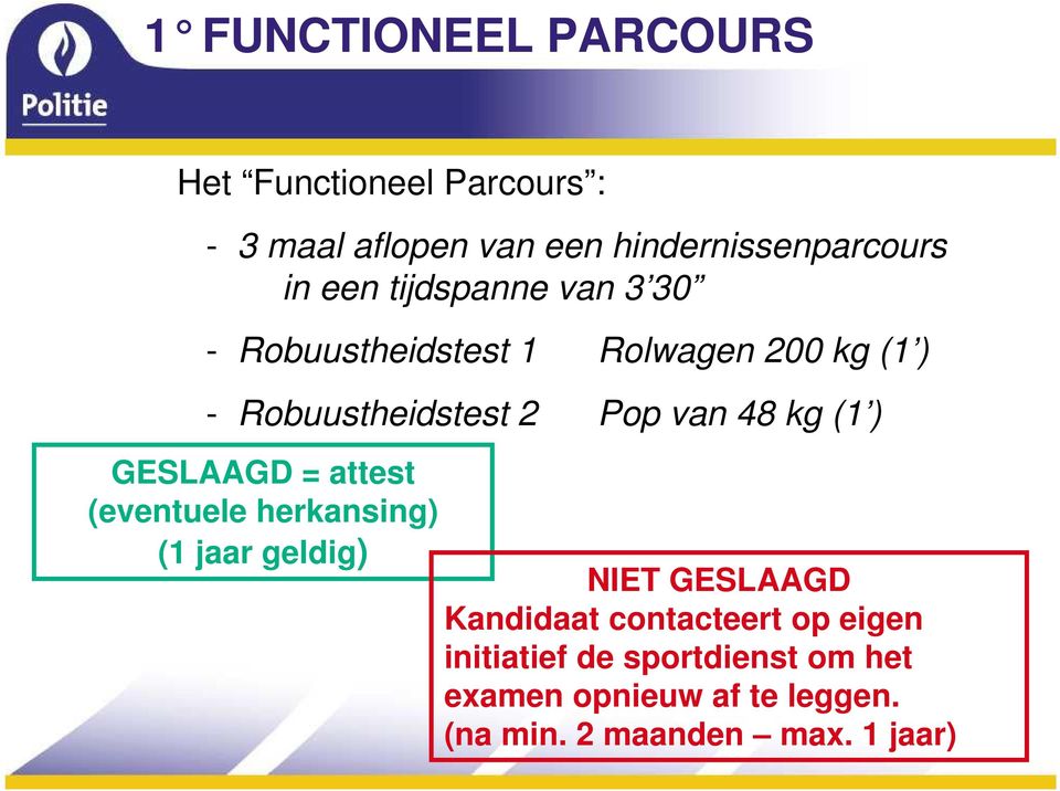 kg (1 ) GESLAAGD = attest (eventuele herkansing) (1 jaar geldig) NIET GESLAAGD Kandidaat