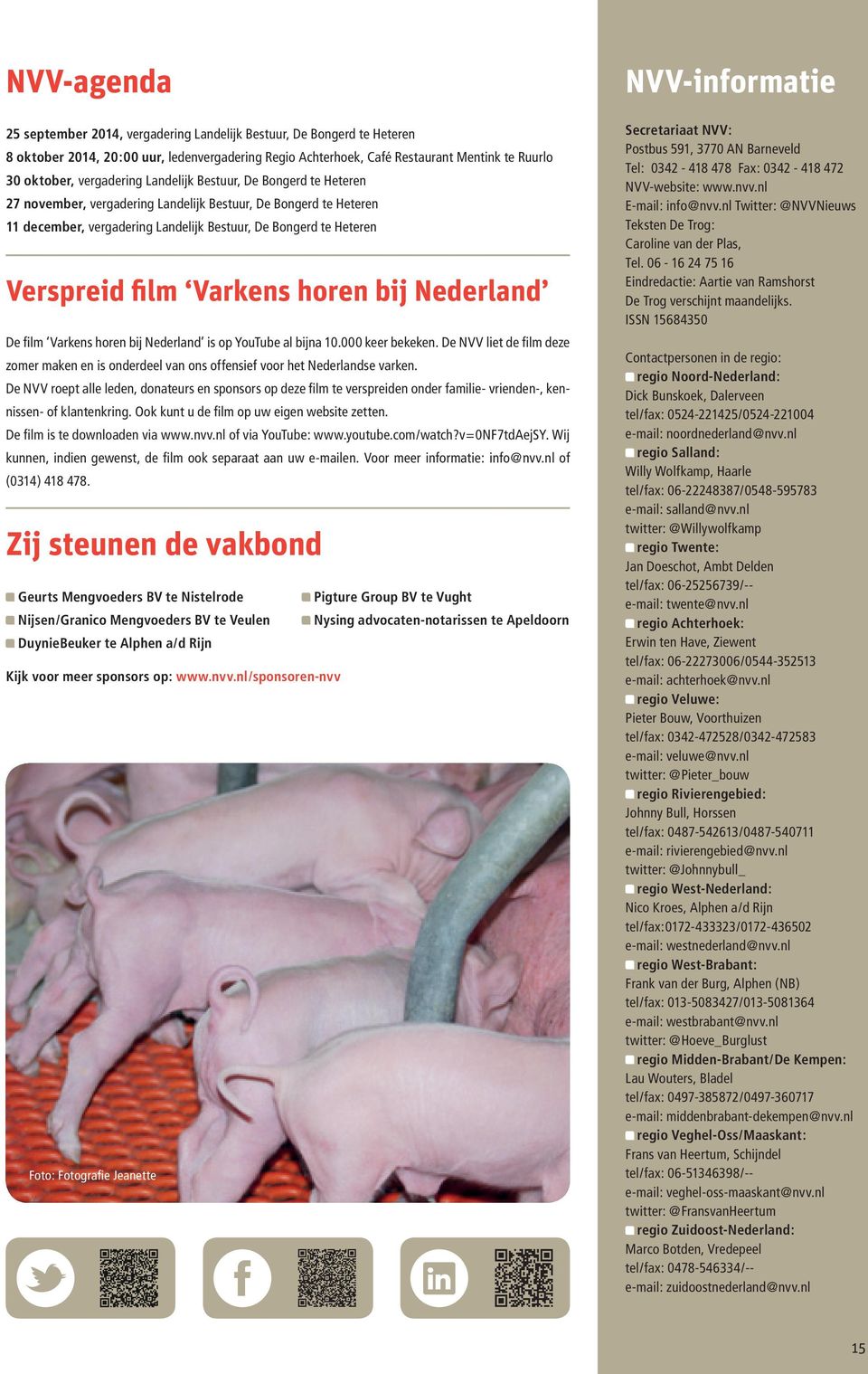 Varkens horen bij Nederland De film Varkens horen bij Nederland is op YouTube al bijna 10.000 keer bekeken.