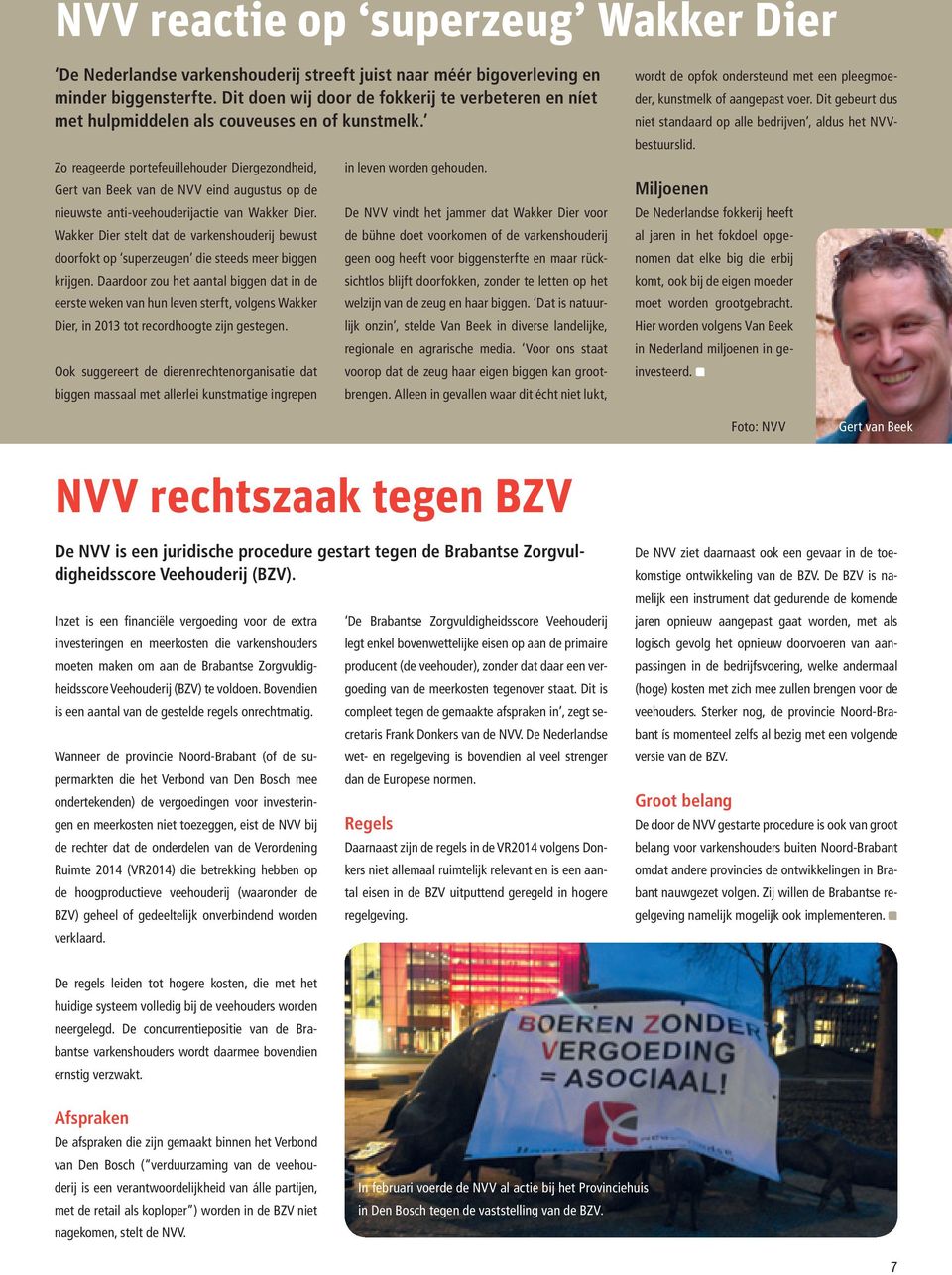 Zo reageerde portefeuillehouder Diergezondheid, Gert van Beek van de NVV eind augustus op de nieuwste anti-veehouderijactie van Wakker Dier.