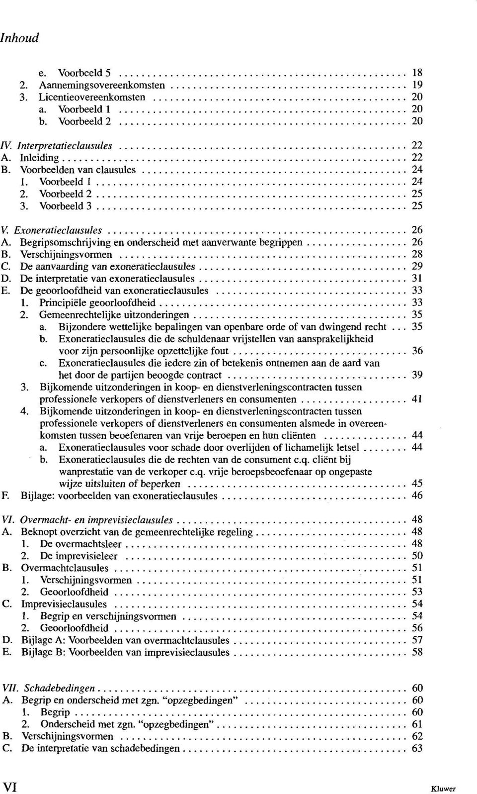 Verschijningsvormen 28 C. De aanvaarding van exoneratieclausules 29 D. De interpretatie van exoneratieclausules 31 E. De geoorloofdheid van exoneratieclausules 33 1. Principiele geoorloofdheid 33 2.