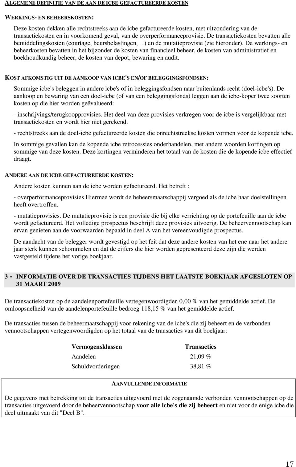 De werkings- en beheerkosten bevatten in het bijzonder de kosten van financieel beheer, de kosten van administratief en boekhoudkundig beheer, de kosten van depot, bewaring en audit.