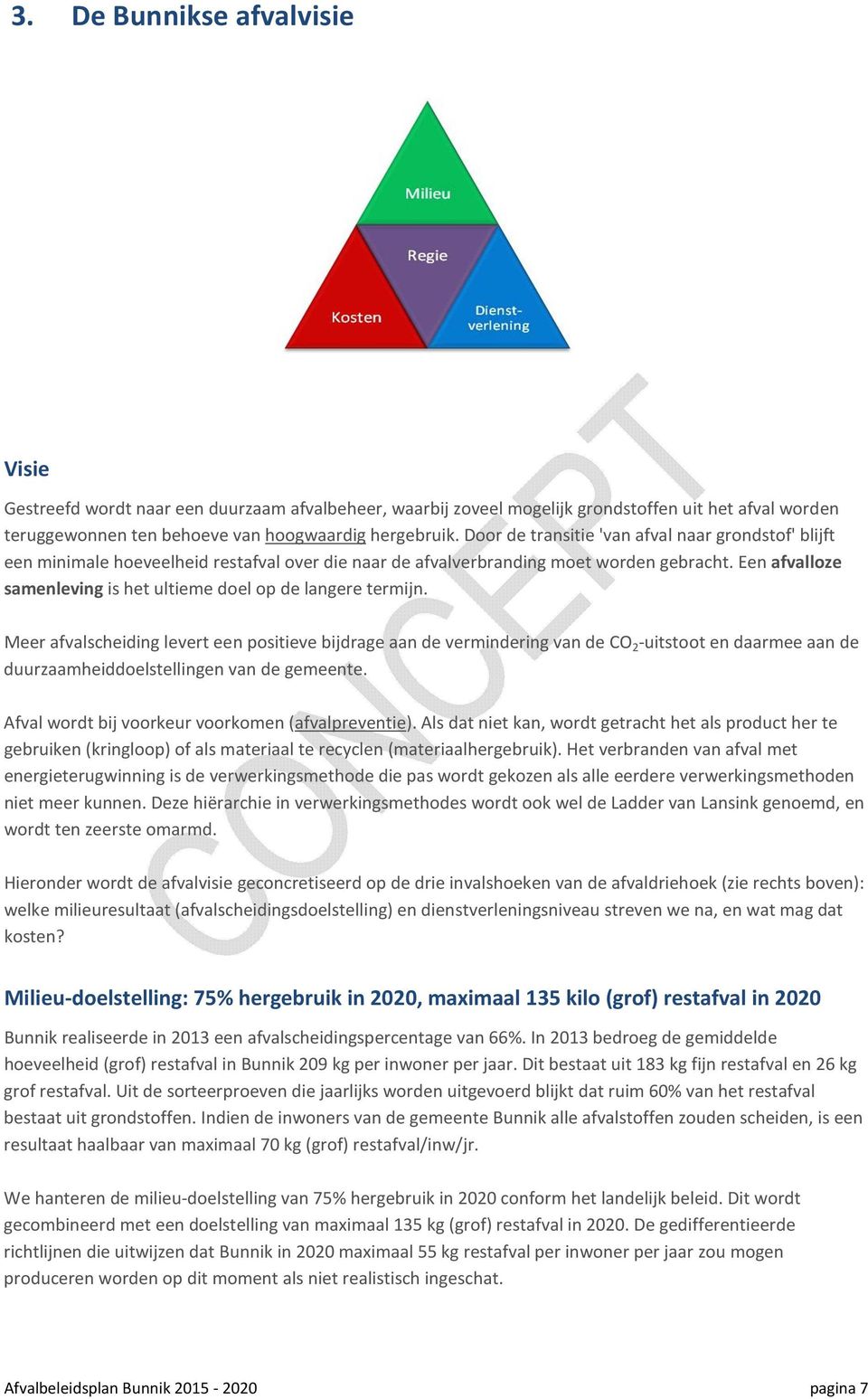 Een afvalloze samenleving is het ultieme doel op de langere termijn.