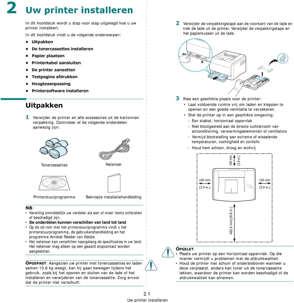 Printersoftware installeren Uitpakken 1 Verwijder de printer en alle accessoires uit de kartonnen verpakking.