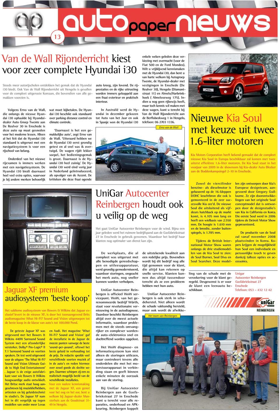 Volgens Erno van de Wall, die onlangs de nieuwe Hyundai i30 ophaalde bij Hyundaidealer Auto Groep Twente aan De Reulver 30 in Enschede is deze auto op maat gesneden voor het moderne lessen.
