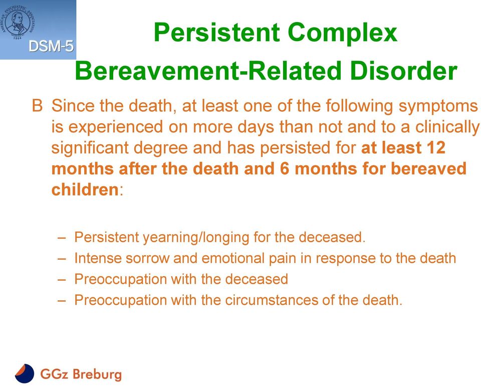 after the death and 6 months for bereaved children: Persistent yearning/longing for the deceased.