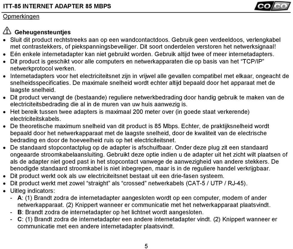 Dit product is geschikt voor alle computers en netwerkapparaten die op basis van het TCP/IP netwerkprotocol werken.