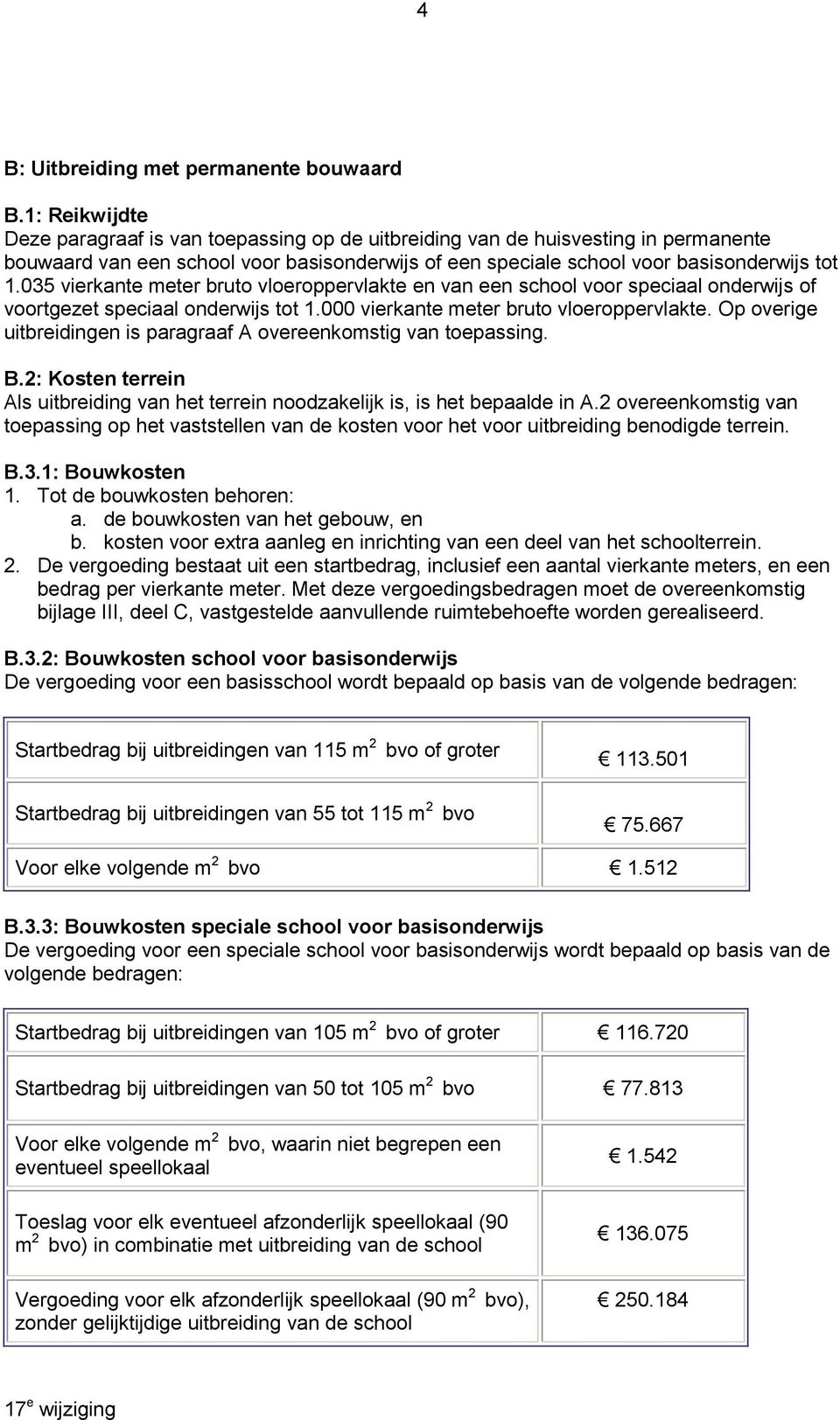 035 vierkante meter bruto vloeroppervlakte en van een school voor speciaal onderwijs of voortgezet speciaal onderwijs tot 1.000 vierkante meter bruto vloeroppervlakte.