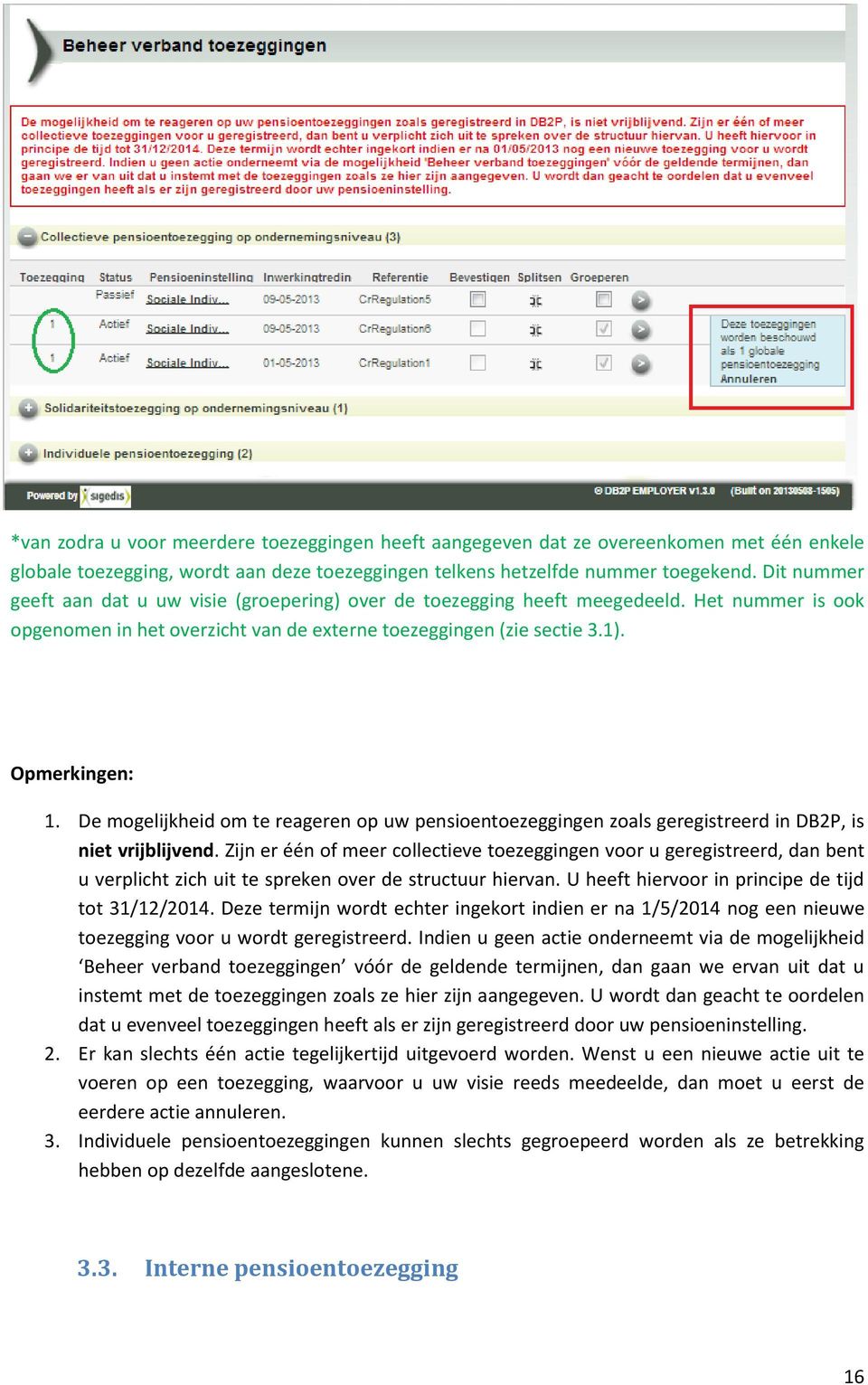 De mogelijkheid om te reageren op uw pensioentoezeggingen zoals geregistreerd in DB2P, is niet vrijblijvend.