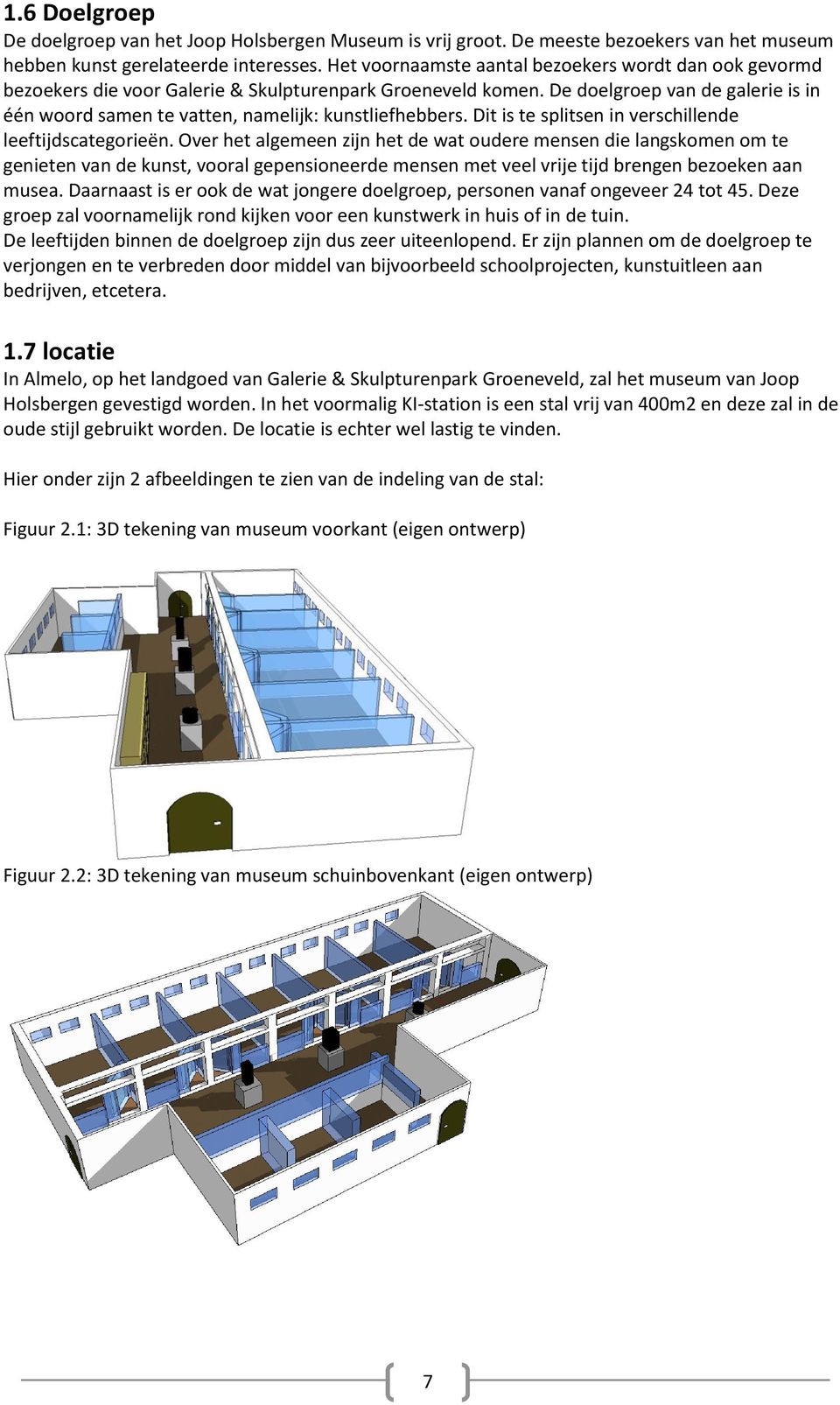 De doelgroep van de galerie is in één woord samen te vatten, namelijk: kunstliefhebbers. Dit is te splitsen in verschillende leeftijdscategorieën.