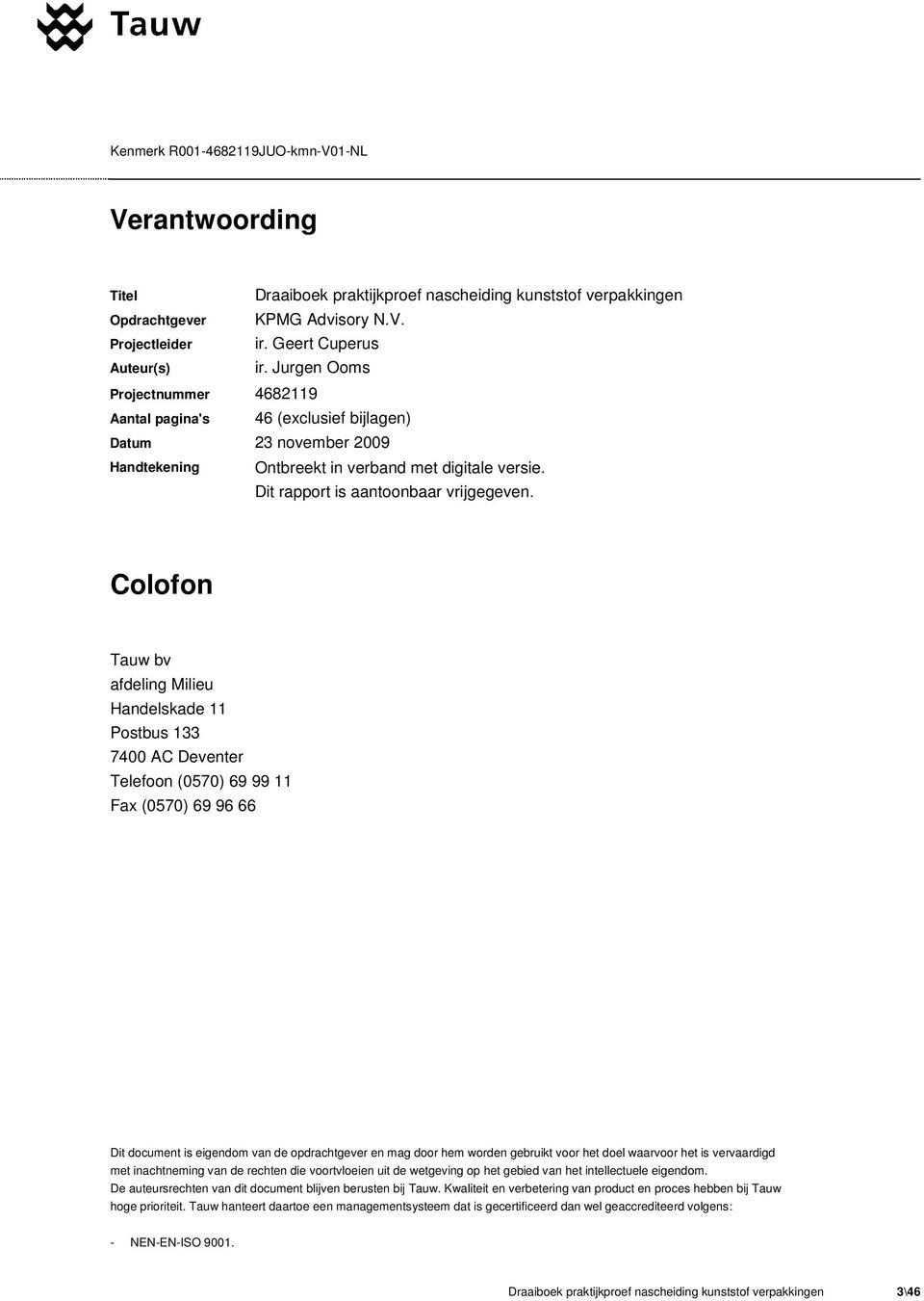 Colofon Tauw bv afdeling Milieu Handelskade 11 Postbus 133 7400 AC Deventer Telefoon (0570) 69 99 11 Fax (0570) 69 96 66 Dit document is eigendom van de opdrachtgever en mag door hem worden gebruikt