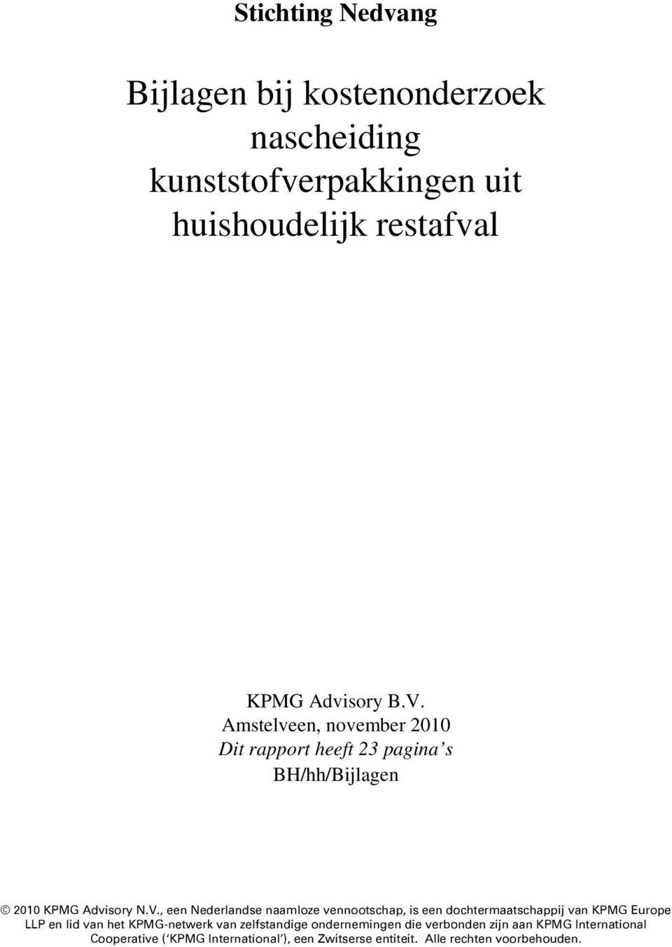 vennootschap, is een dochtermaatschappij van KPMG Europe LLP en lid van het KPMG-netwerk van zelfstandige ondernemingen die