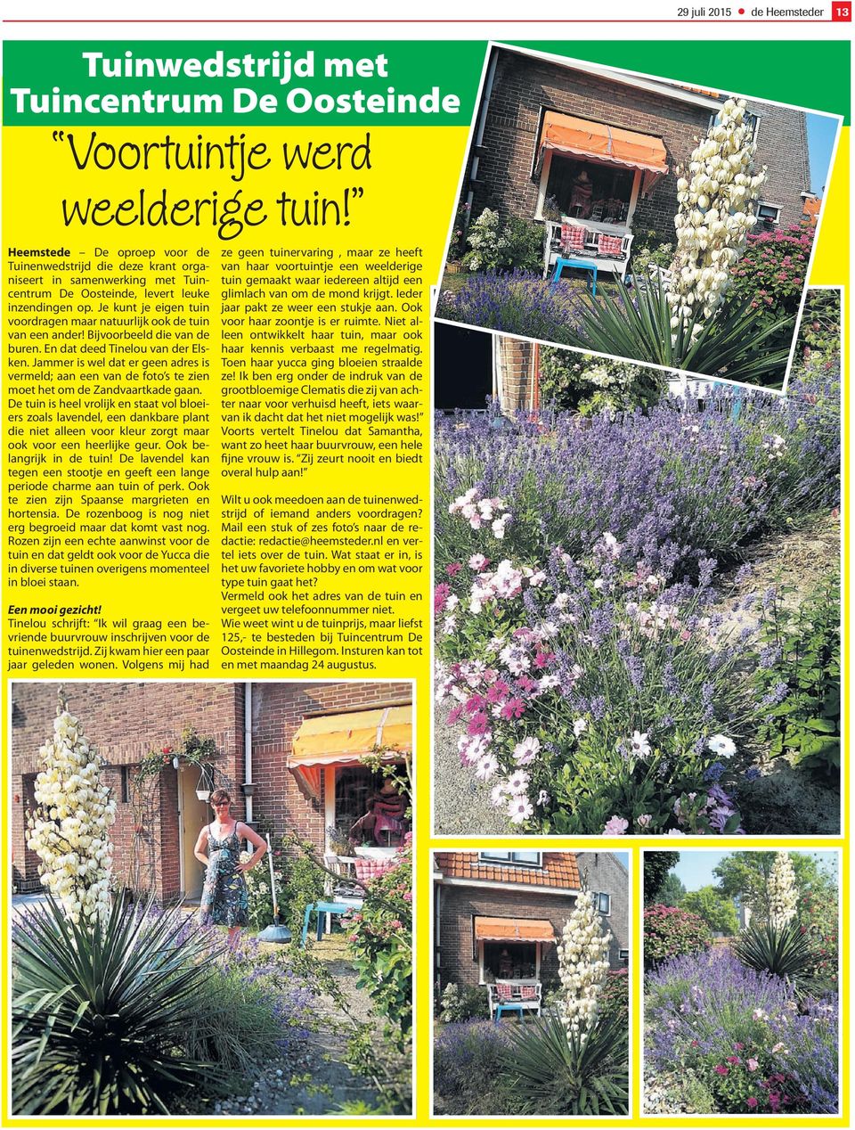 Je kunt je eigen tuin voordragen maar natuurlijk ook de tuin van een ander! Bijvoorbeeld die van de buren. En dat deed Tinelou van der Elsken.
