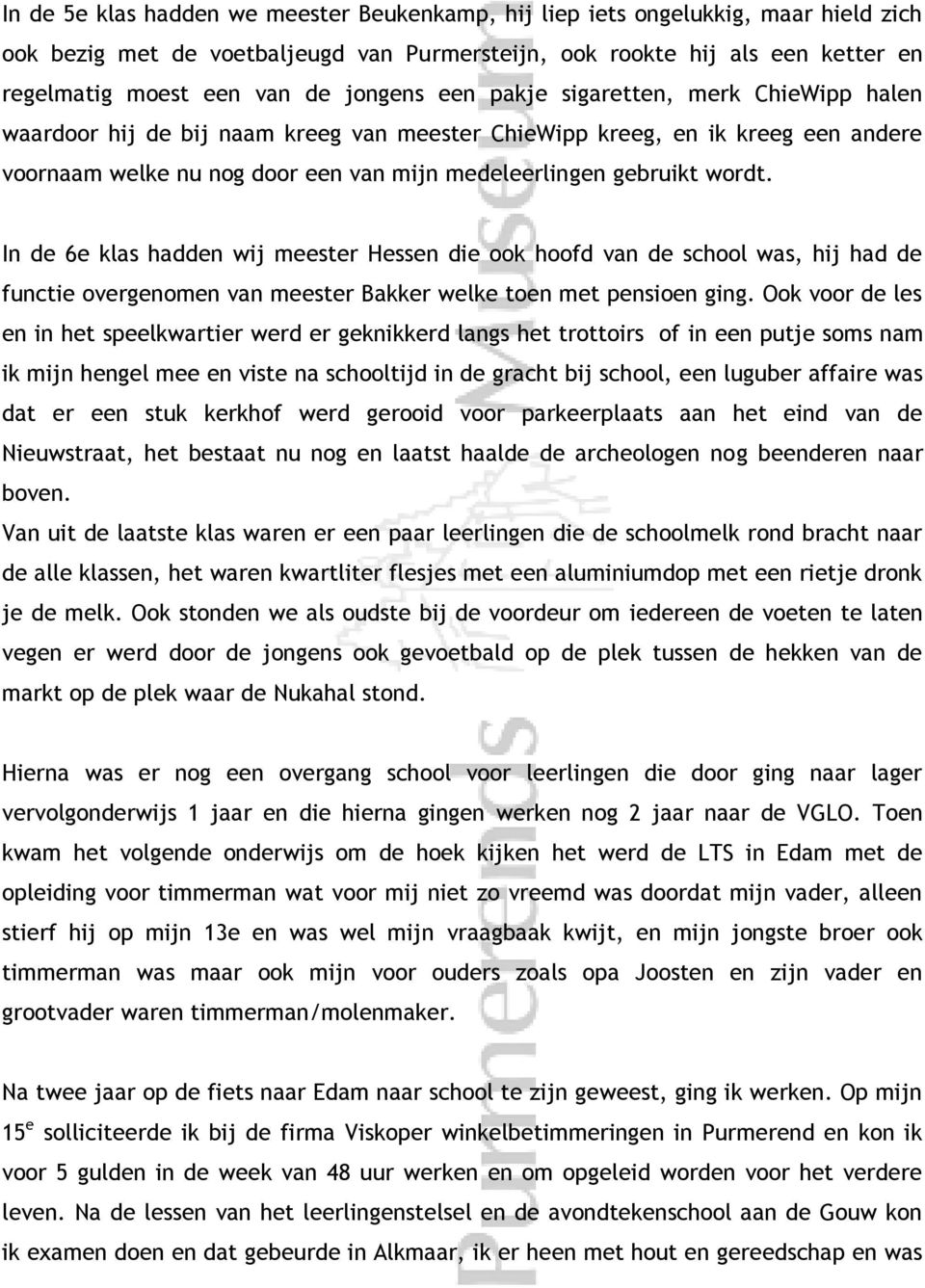 wordt. In de 6e klas hadden wij meester Hessen die ook hoofd van de school was, hij had de functie overgenomen van meester Bakker welke toen met pensioen ging.