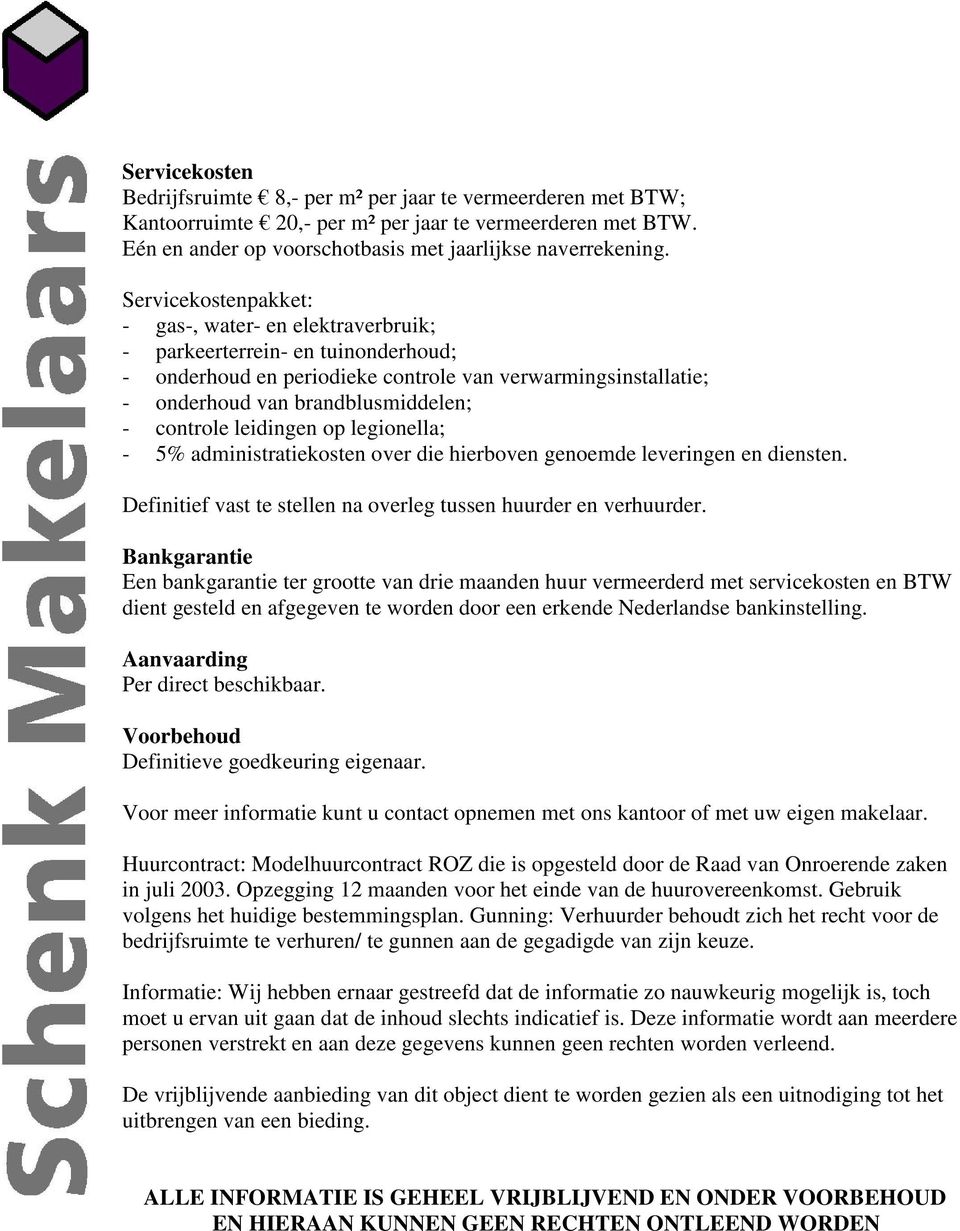 controle leidingen op legionella; - 5% administratiekosten over die hierboven genoemde leveringen en diensten. Definitief vast te stellen na overleg tussen huurder en verhuurder.