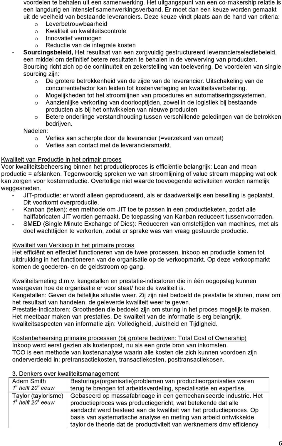 Deze keuze vindt plaats aan de hand van criteria: o Leverbetrouwbaarheid o Kwaliteit en kwaliteitscontrole o Innovatief vermogen o Reductie van de integrale kosten - Sourcingsbeleid, Het resultaat