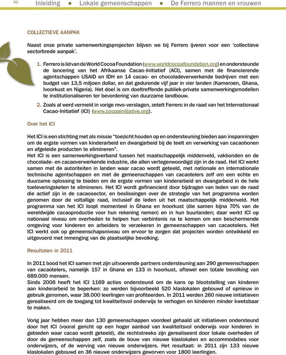 org) en ondersteunde de lancering van het Afrikaanse Cacao-Initiatief (ACI), samen met de financierende agentschappen USAID en IDH en 14 cacao- en chocoladeverwerkende bedrijven met een budget van