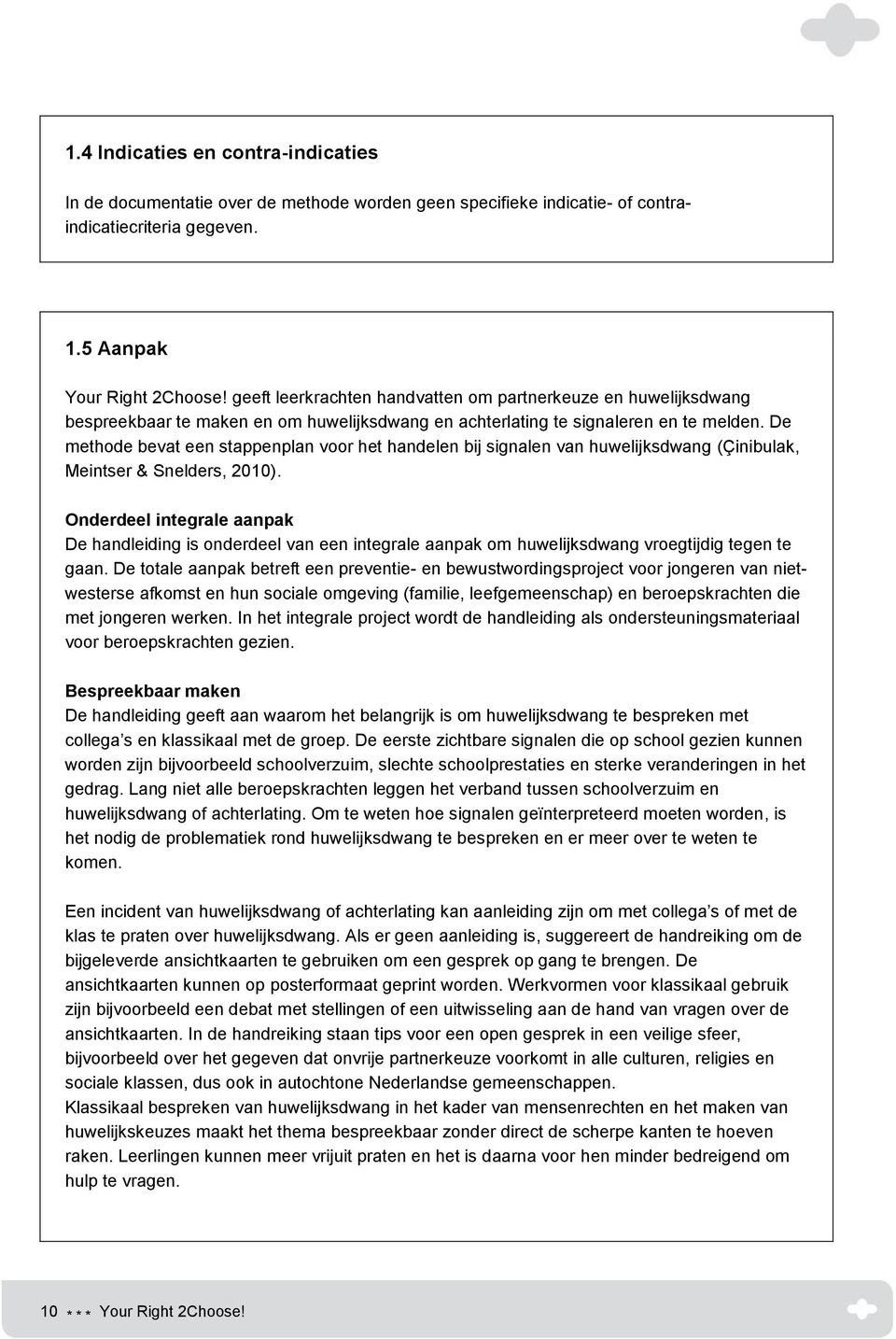 De methode bevat een stappenplan voor het handelen bij signalen van huwelijksdwang (Çinibulak, Meintser & Snelders, 2010).