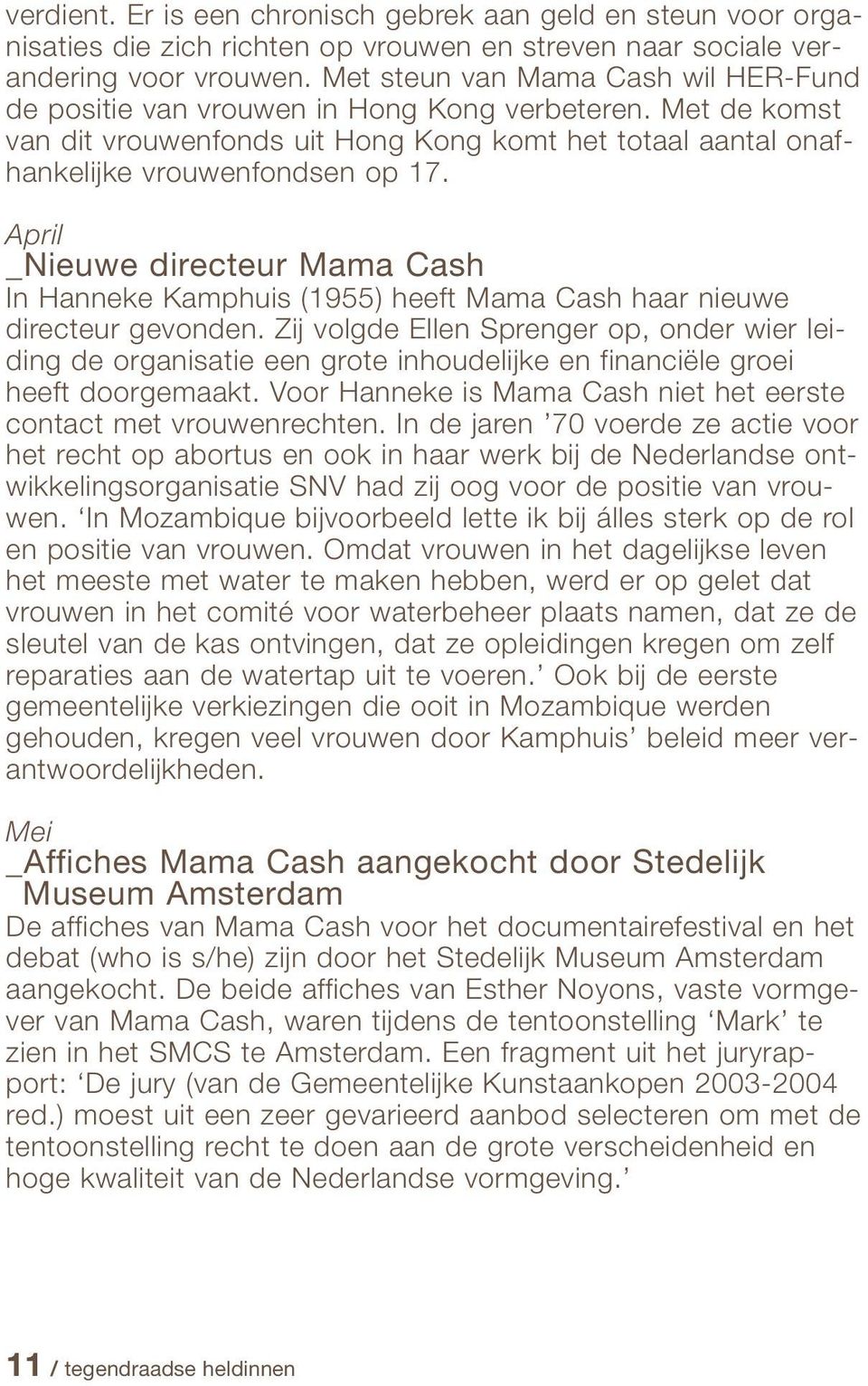 April _Nieuwe directeur Mama Cash In Hanneke Kamphuis (1955) heeft Mama Cash haar nieuwe directeur gevonden.