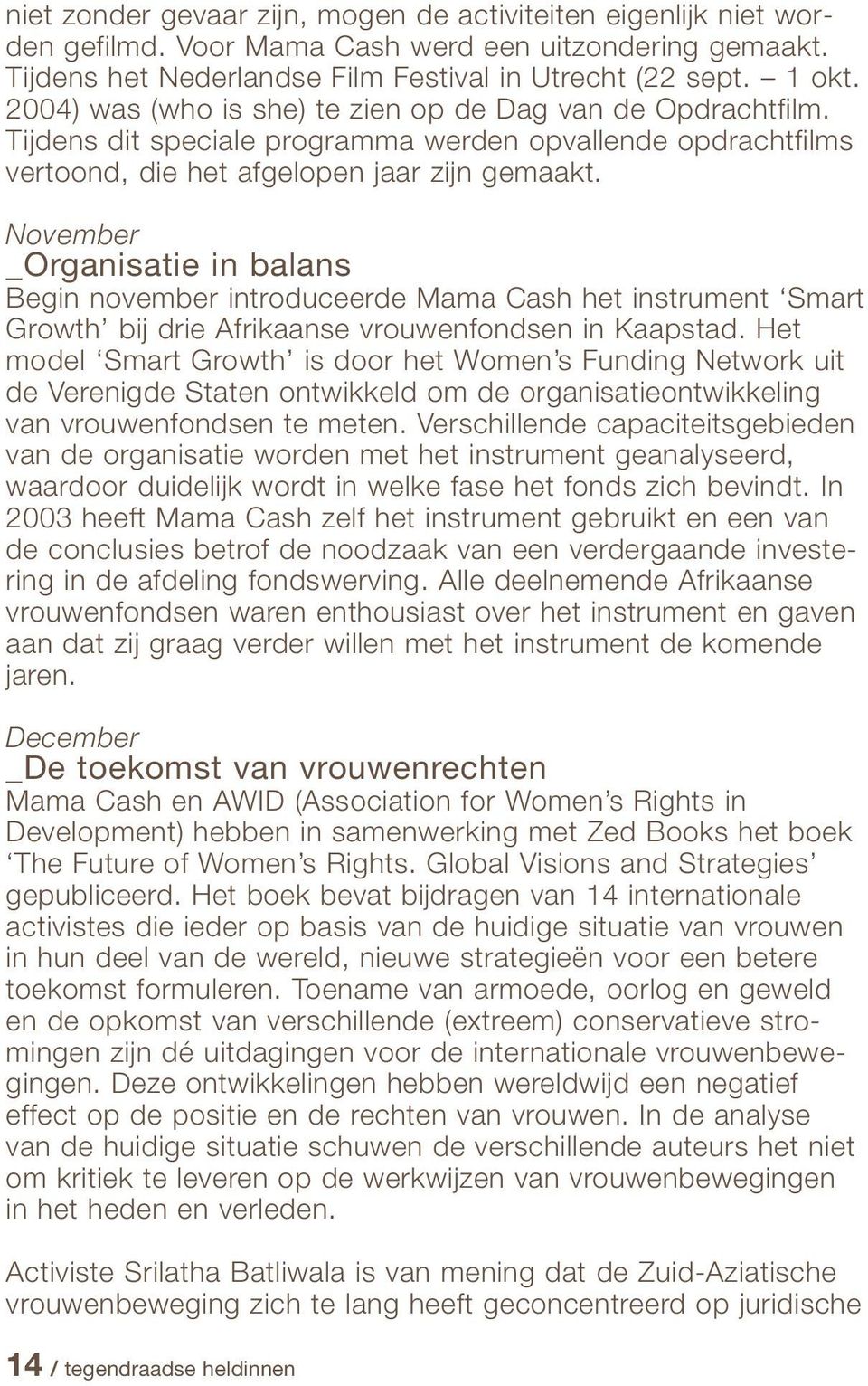 November _Organisatie in balans Begin november introduceerde Mama Cash het instrument Smart Growth bij drie Afrikaanse vrouwenfondsen in Kaapstad.