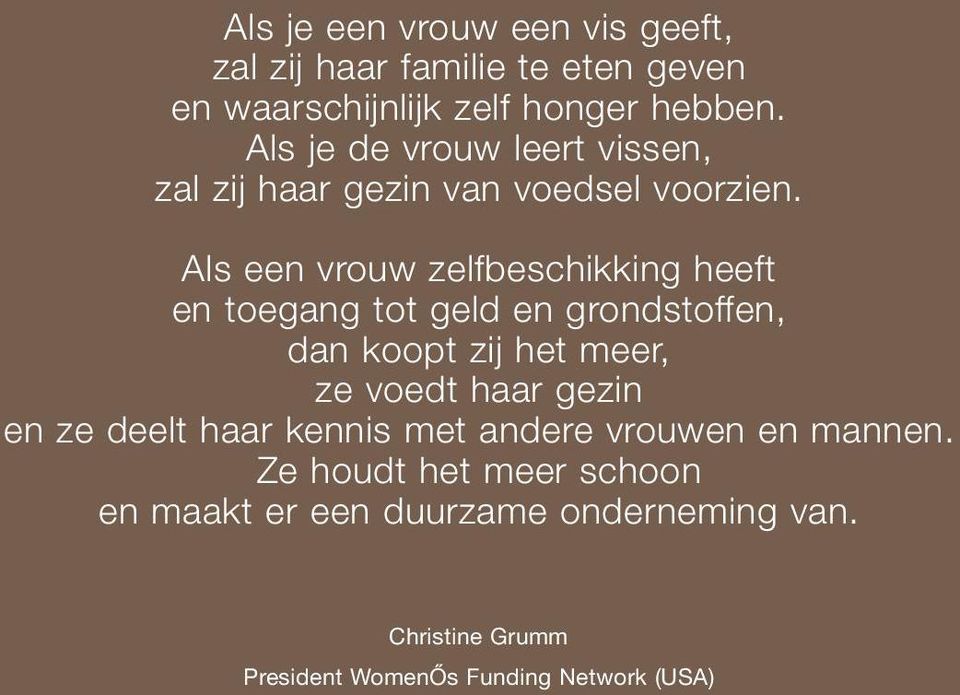 Als een vrouw zelfbeschikking heeft en toegang tot geld en grondstoffen, dan koopt zij het meer, ze voedt haar gezin