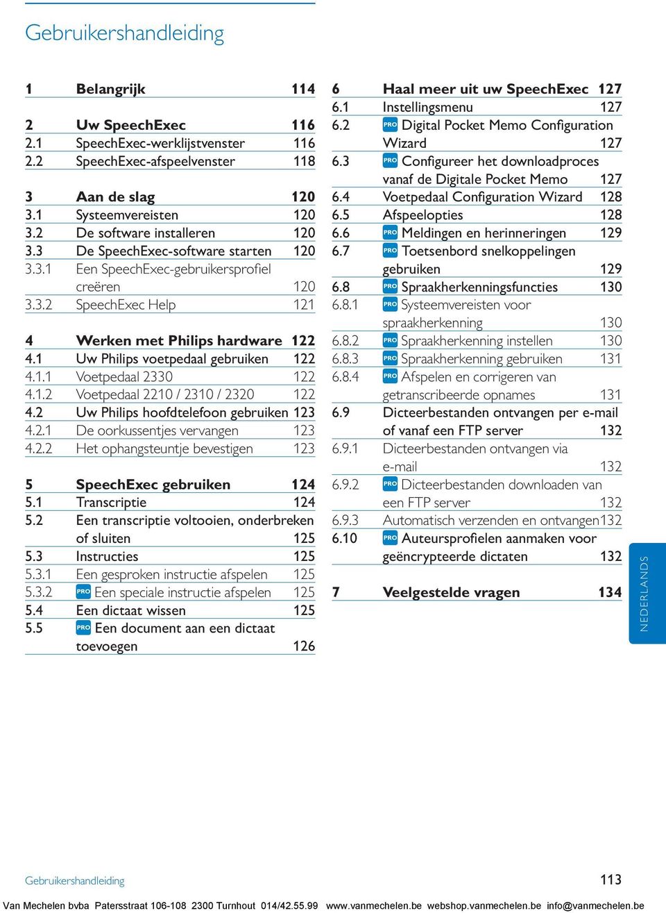 1 Uw Philips voetpedaal gebruiken 122 4.1.1 Voetpedaal 2330 122 4.1.2 Voetpedaal 2210 / 2310 / 2320 122 4.2 Uw Philips hoofdtelefoon gebruiken 123 4.2.1 De oorkussentjes vervangen 123 4.2.2 Het ophangsteuntje bevestigen 123 5 SpeechExec gebruiken 124 5.