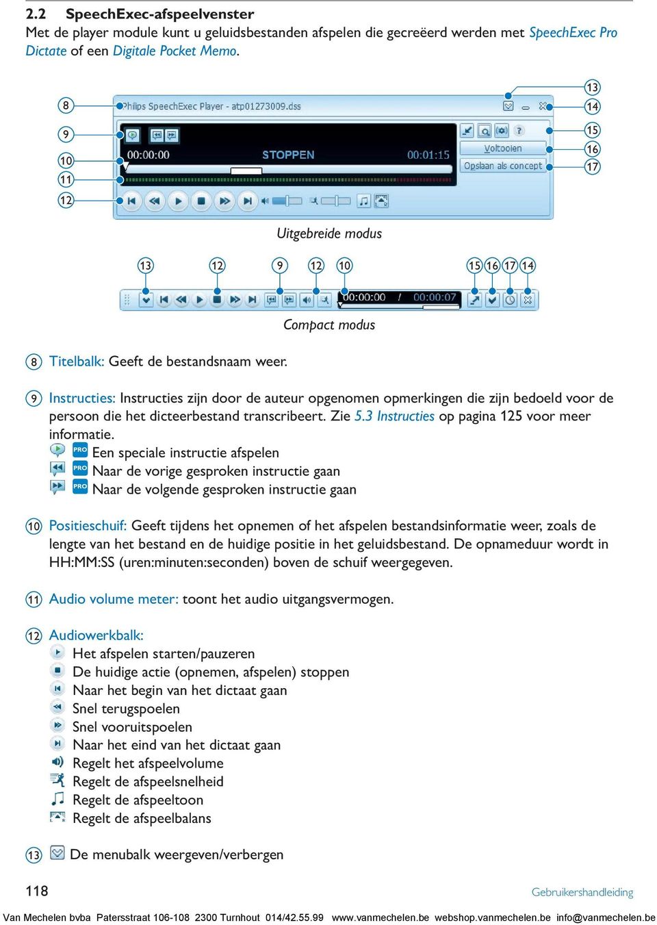 Compact modus 9 Instructies: Instructies zijn door de auteur opgenomen opmerkingen die zijn bedoeld voor de persoon die het dicteerbestand transcribeert. Zie 5.