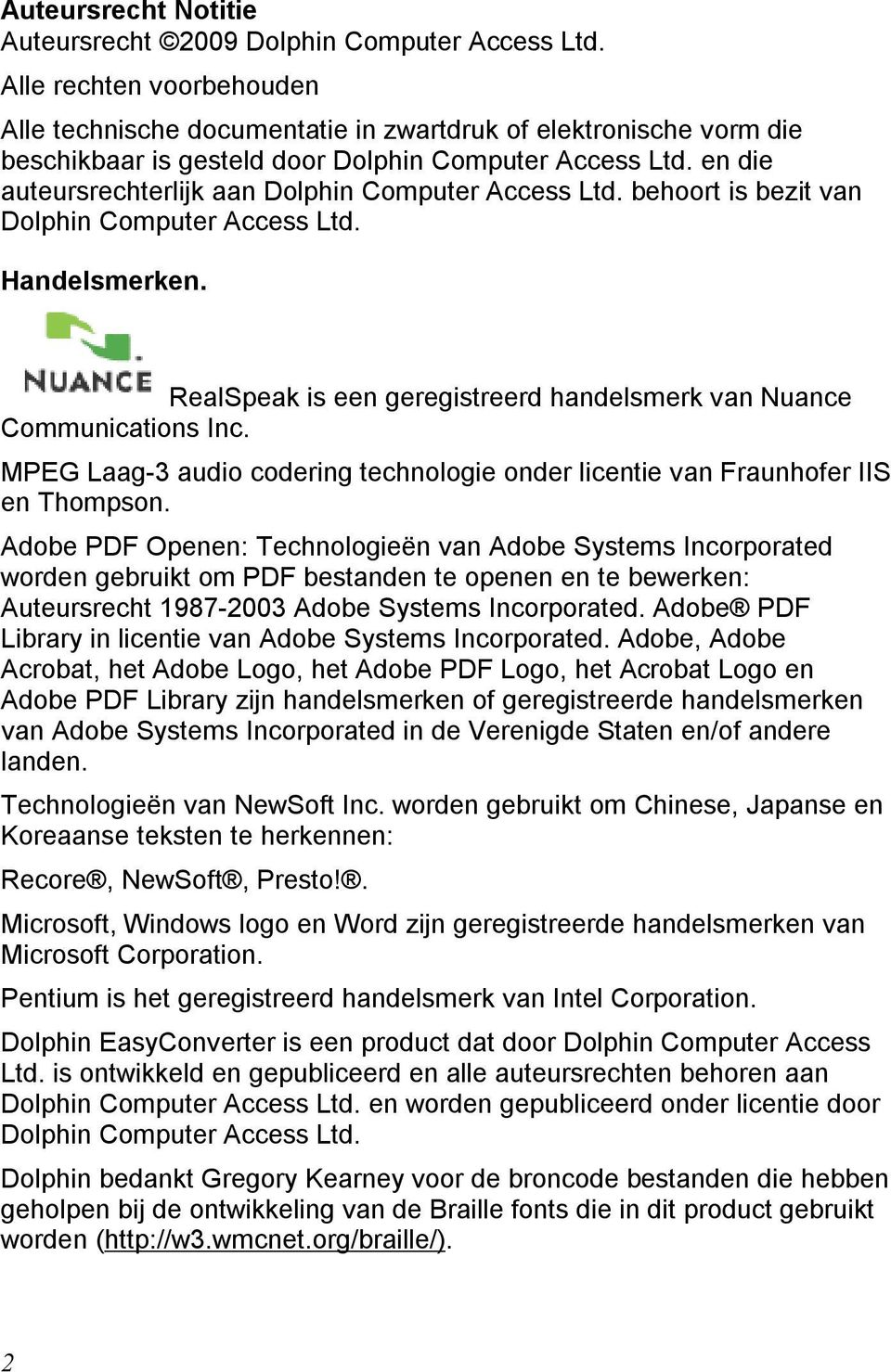 en die auteursrechterlijk aan Dolphin Computer Access Ltd. behoort is bezit van Dolphin Computer Access Ltd. Handelsmerken. RealSpeak is een geregistreerd handelsmerk van Nuance Communications Inc.