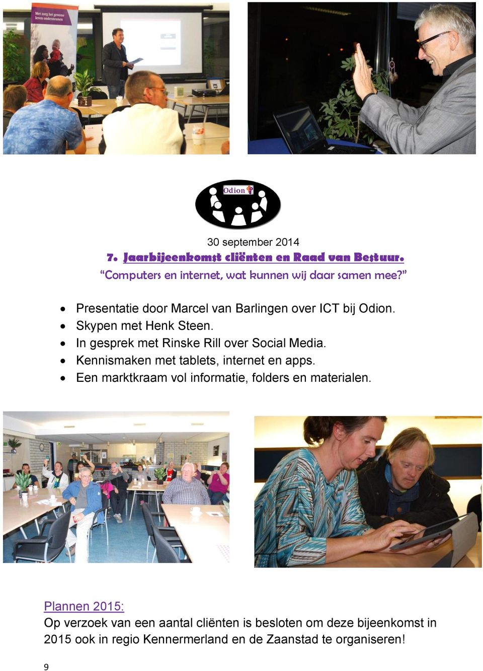 In gesprek met Rinske Rill over Social Media. Kennismaken met tablets, internet en apps.