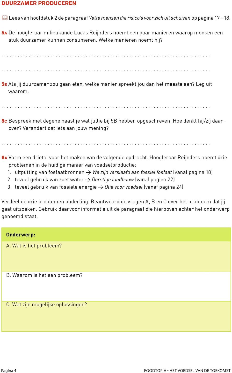 5b Als jij duurzamer zou gaan eten, welke manier spreekt jou dan het meeste aan? Leg uit waarom. 5c Bespreek met degene naast je wat jullie bij 5B hebben opgeschreven. Hoe denkt hij/zij daarover?