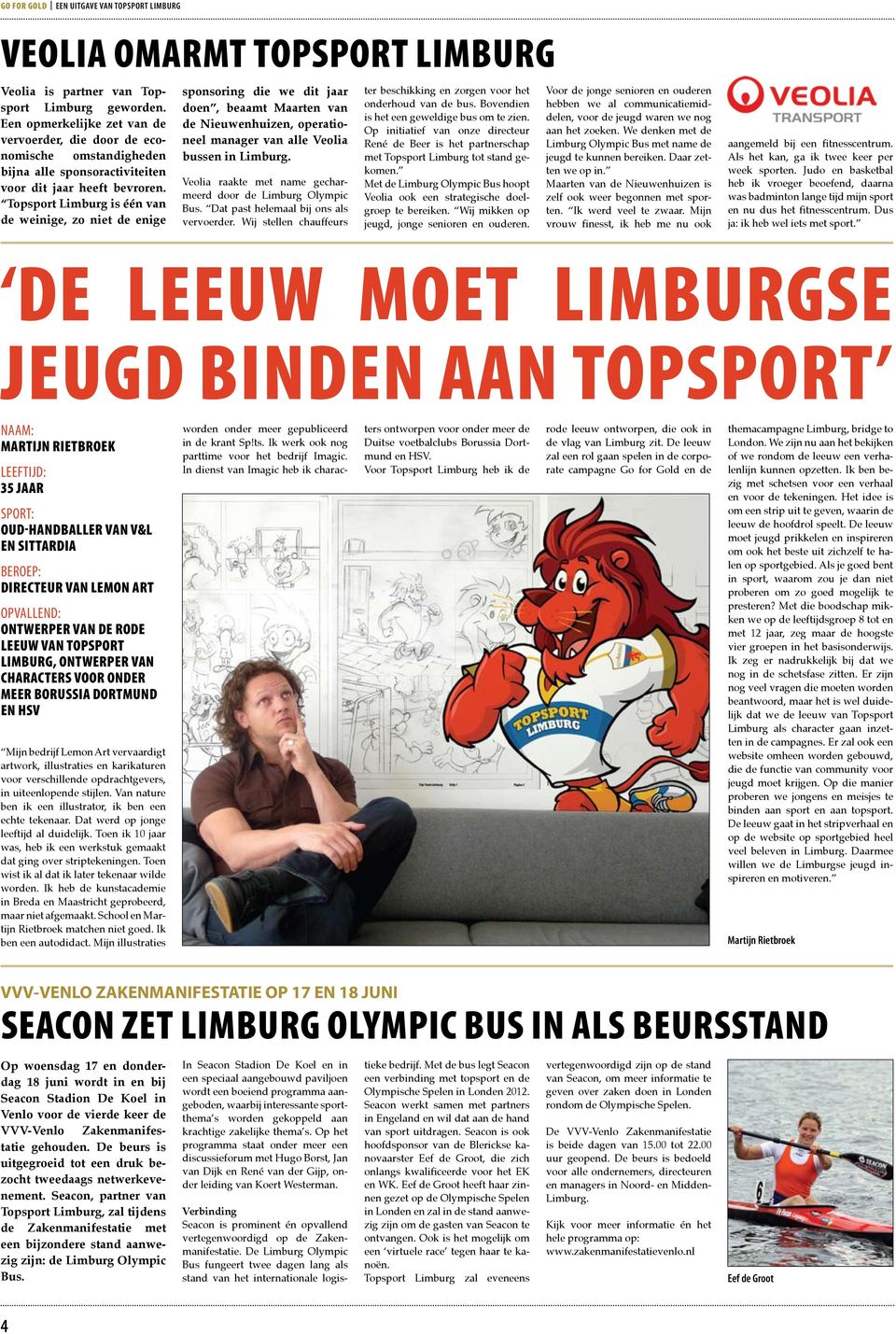 Topsport Limburg is één van de weinige, zo niet de enige sponsoring die we dit jaar doen, beaamt Maarten van de Nieuwenhuizen, operationeel manager van alle Veolia bussen in Limburg.